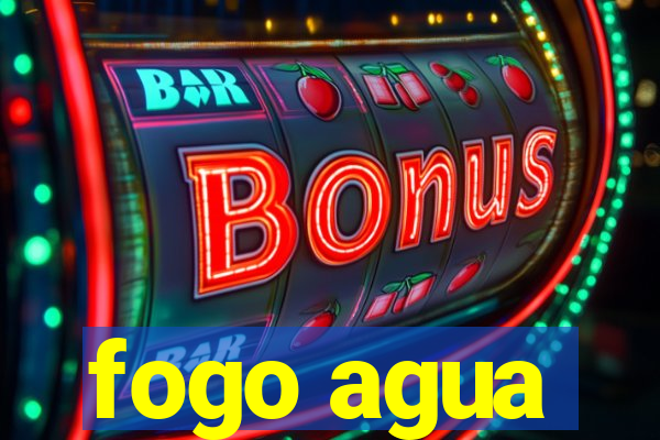 fogo agua
